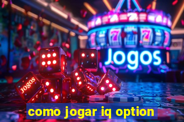 como jogar iq option